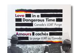 The "Love in a Dangerous Time: Canada's LGBT Purge" catalogue cover with RCMP officers at the forefront and a multi-coloured banner with "Reflections on queer history and why it matters today"