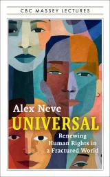 Cover of the book "Universal: Renewing Human Rights in a Fractured World" by Alex Neve, featuring yellow and white typography and an artistic collage of multi-coloured faces.