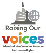 Raising Our voices Friends of the Canadian Museum for Human Rights