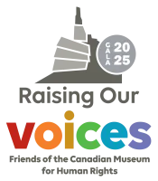 Raising Our voices Friends of the Canadian Museum for Human Rights